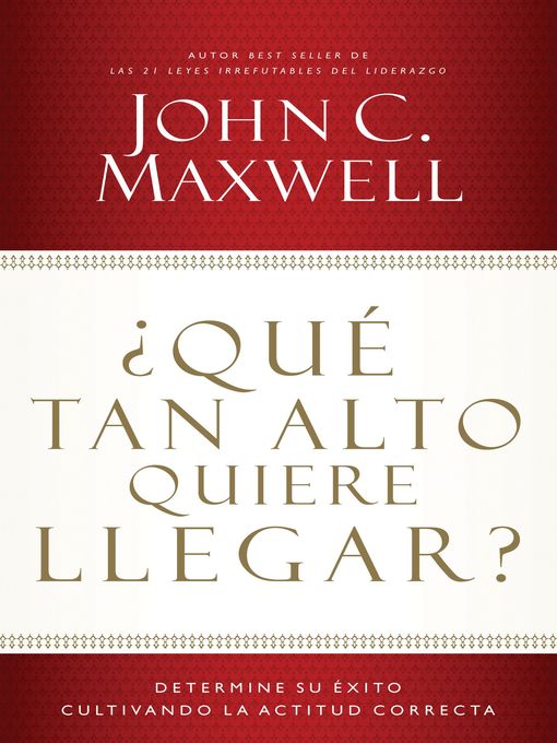 Title details for ¿Qué tan alto quiere llegar? by John C. Maxwell - Available